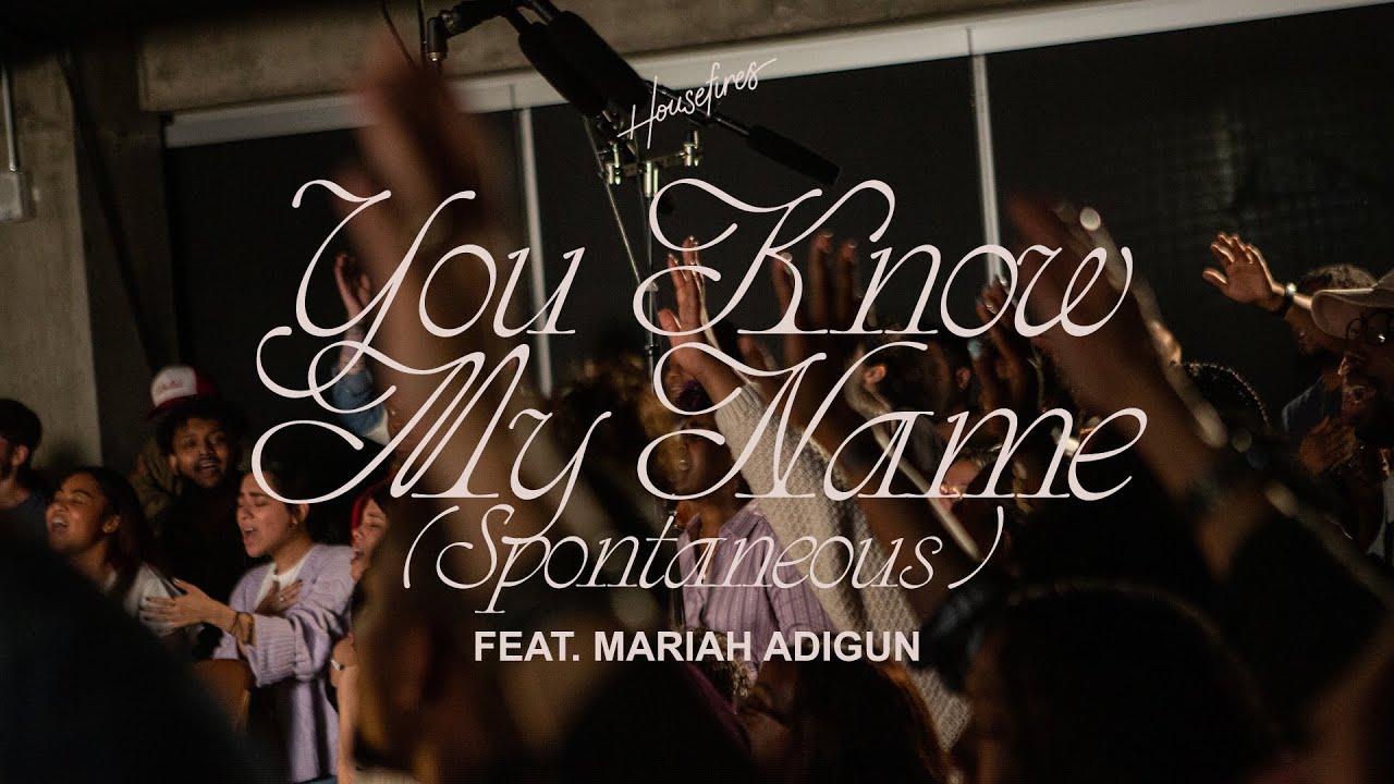 You Know My Name (Spontaneous) | Housefires | feat. Mariah Adigun (Official Music Video)
