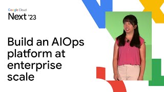 build an aiops platform at enterprise scale with google cloud