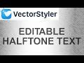 VectorStyler | Halftone Part 1 | How to Create Editable Halftone Text (Shape Text) | Non-Destructive