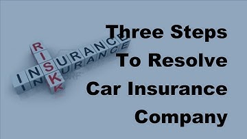 Three Steps To Resolve Car Insurance Company Disputes - 2017 Auto Insurance Facts