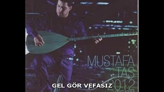 MUSTAFA TAŞ - GEL GÖR VEFASIZ