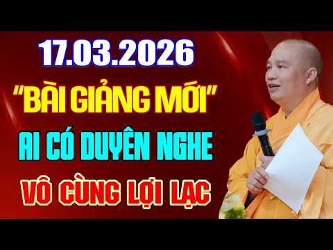 (MỚI NHẤT) Pháp Thoại Siêu Hay 17.03.2026 "AI MÀ NGHE ĐƯỢC VÔ CÙNG LỢI LẠC" | TT. Thích Đạo Thịnh