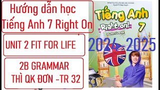 Tiếng Anh 7 Right On (2024-2025) Unit 2 Fit for Life (2B Grammar) Thì Quá Khứ Đơn (Trang 32)