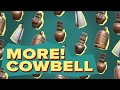 More Cowbell