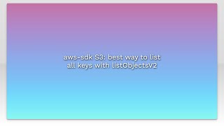 aws-sdk S3: best way to list all keys with listObjectsV2