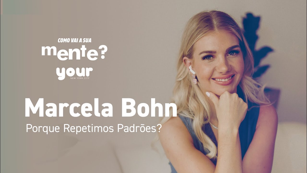 Por Que Repetimos Padrões? | Com a Psicóloga Marcela Bohn
