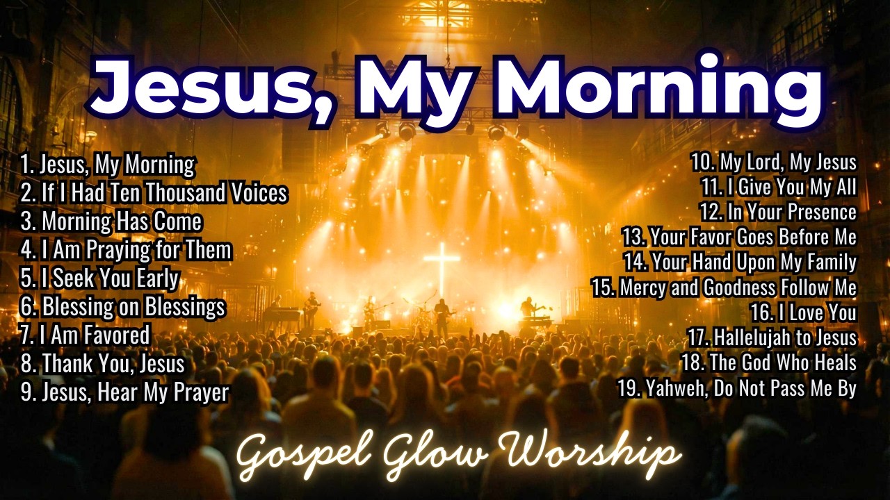 Jesus, My Morning | Morning Worship Songs 2026 | Gospel Glow Worship