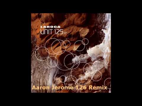 Laroca - Unit 125 - Aaron Jerome 126 remix.wmv