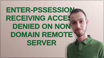 Enter-PSSession: receiving access denied on non domain remote server