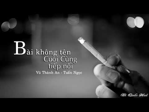 Lời Bài Hát Bài Không Tên Cuối Cùng - Bài Không Tên Cuối Cùng Tiếp Nối - Vũ Thành An - Tuấn Ngọc