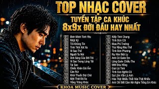 Top Nhạc Cover 8x 9x Đời Đầu Hay Nhất 2026 | Tuyển Tập Nhạc Việt Buồn Gây Nghiện | Khoa Music