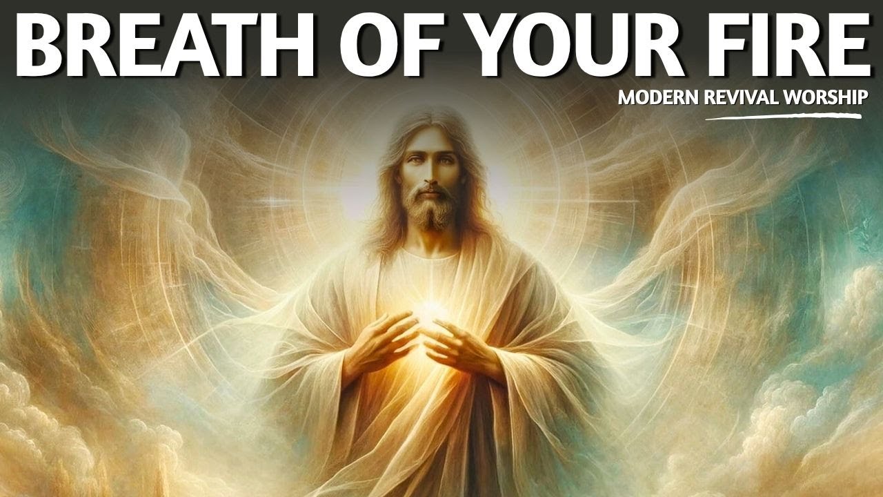 Breath of Your Fire | Powerful Worship Revival Song | Holy Spirit Come ...