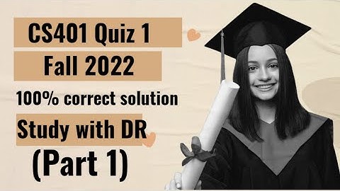 CS401 quiz 1... Fall 2022..
