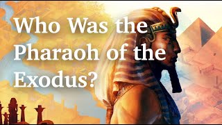 Who Was the Pharaoh of the Exodus?