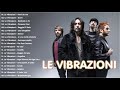 Le Vibrazioni Greatest Hits Full Album - Le Vibrazioni Best Songs - Il Meglio dei Le Vibrazioni