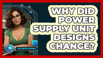 Why Did Power Supply Unit Designs Change? - Your Computer Companion