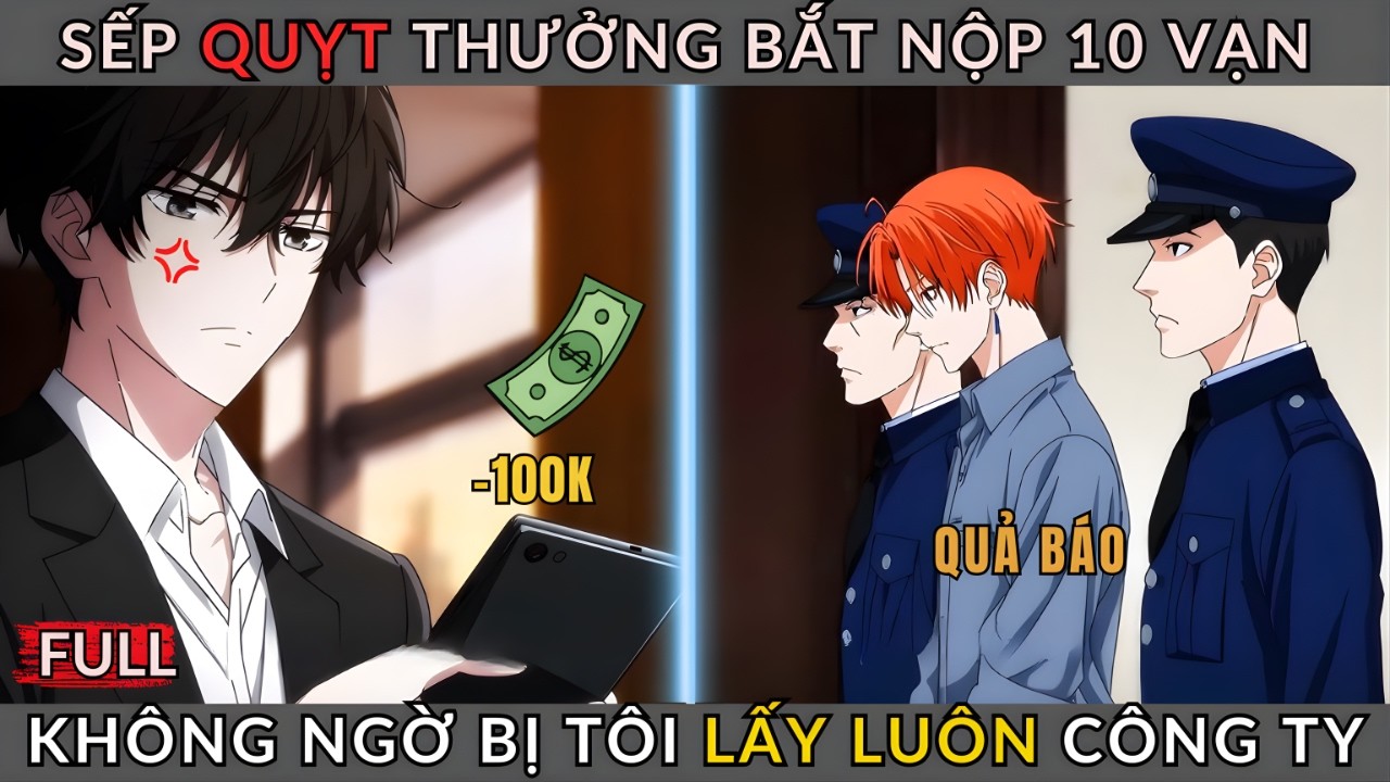 [Truyện Hay] Sếp Quỵt Thưởng Bắt Nộp 10 Vạn, Không Ngờ Bị Tôi Lấy Luôn Công Ty