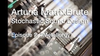 MatrixBrute Sound Design 2: Metallurgy