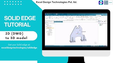 From 2D to 3D: Creating a 3D Model in Solid Edge from a DWG Drawing | Excel Design Technologies