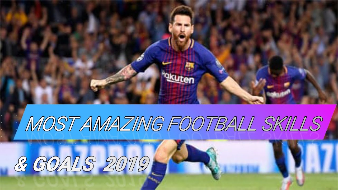 Most Amazing Football Skills & Goals 2019 YouTube