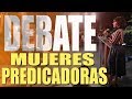 ¿Puede una Mujer predicar o ser Pastora? DEBATE