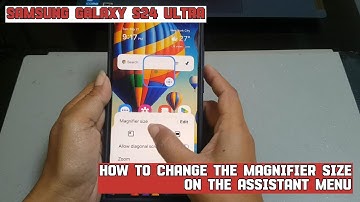 How to change the magnifier size on the assistant menu on Samsung Galaxy S24 Ultra