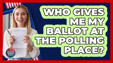 Who Gives Me My Ballot At The Polling Place?