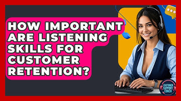 How Important Are Listening Skills For Customer Retention? - Customer Support Coach