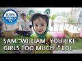 SAM "William, you like girls too much. sigh." [The Return of Superman/2018.09.09]
