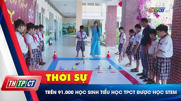 Trên 91.000 học sinh tiểu học TP. Cần Thơ được học STEM | Cần Thơ TV