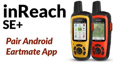 How To Setup Earthmate With Android Smartphone via Bluetooth Garmin inReach SE+ Explorer+