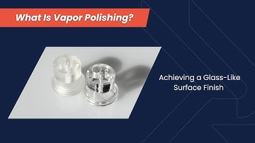 What Is Vapor Polishing? A Complete Guide to Achieve Smooth, Glossy Surfaces