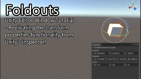 Foldouts - Unity EditorWindow Tutorial (Get Transform Position, Rotation, and Scale)