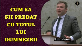 Alin Nemeș - Cum sa fii predat cu totul lui Dumnezeu | PREDICA 2024