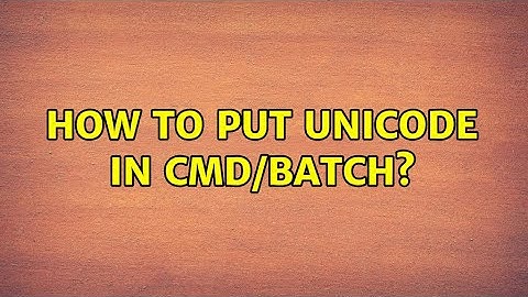 How to put unicode in Cmd/Batch?