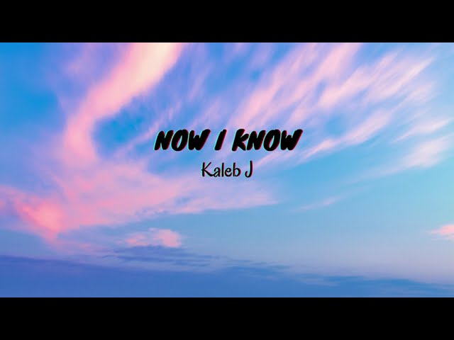 Now I Know - Kaleb J (Lyrics & Translated) class=