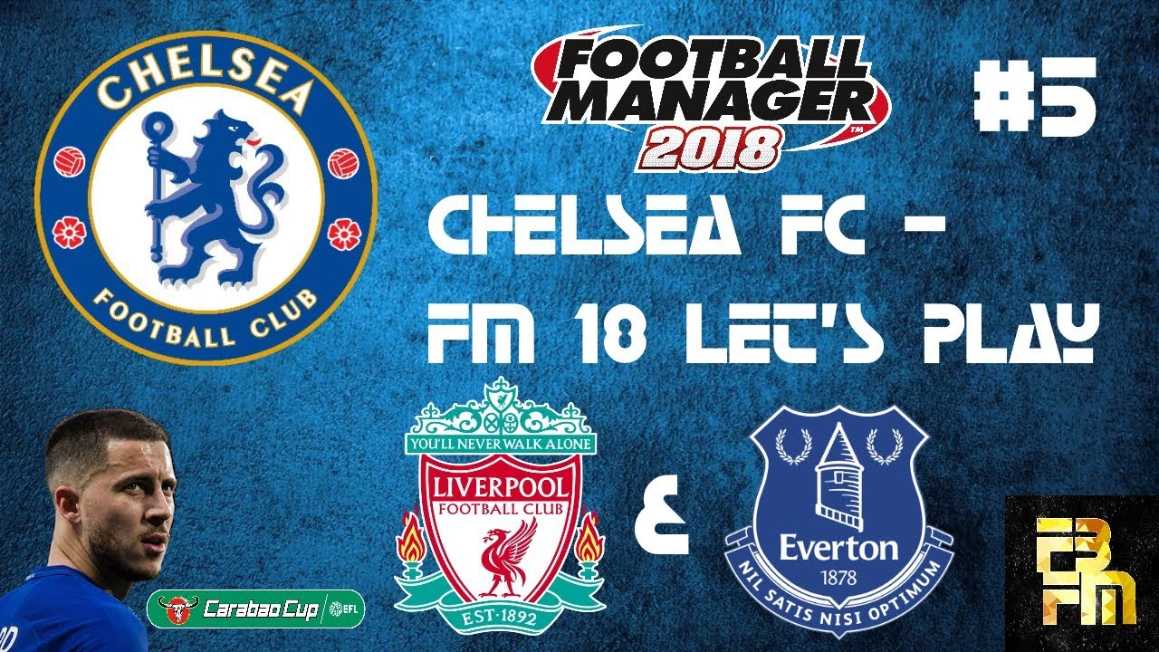 FM 18 - Chelsea FC let's play - Ep5 -  MERSEYSIDE MADNESS - LIVERPOOL AND EVERTON