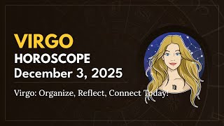 Daily VIRGO Horoscope (December 3, 2025) ♍️ 🌟 Virgo: Organize, Reflect, Connect Today!