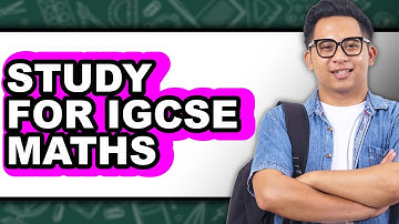How To Study For IGCSE Maths - Full Guide
