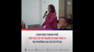 Lãnh đạo thành phố tiếp xúc cử tri trước kỳ họp thứ 11 tại phường An Cựu và Vỹ Dạ
