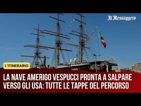Video La nave Amerigo Vespucci pronta a salpare verso gli Usa: tutte le tappe del percorso
