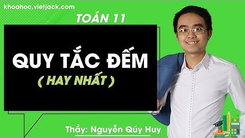 Quy tắc đếm - Bài 1 - Toán học 11 - Thầy Nguyễn Quý Huy (HAY NHẤT)