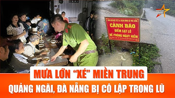 Mưa như trút xóa lối về khiến Quảng Ngãi và Đà Nẵng sạt lở, gây chia cắt và cô lập hàng nghìn người