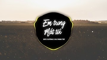 Em Trong Mắt Tôi - Đức Cường x DJ Minh Trí