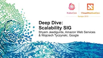 Deep Dive: Scalability SIG - Shyam Jeedigunta, Amazon Web Services & Wojciech Tyczynski, Google
