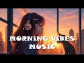 Songs when you want to feel motivated and relaxed  chill music playlist