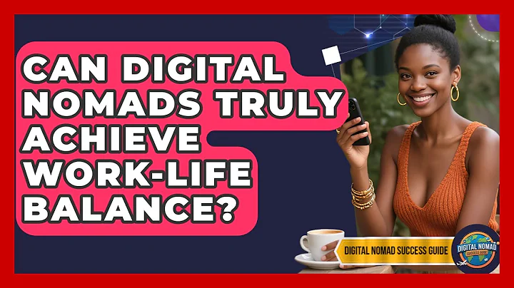 Can Digital Nomads Truly Achieve Work-life Balance? - Digital Nomad Success Guide