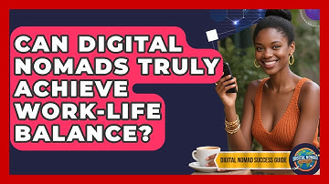 Can Digital Nomads Truly Achieve Work-life Balance? - Digital Nomad Success Guide