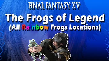 Final Fantasy XV: The Frogs of Legend (All Rainbow Frogs Locations)