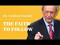 The Faith To Follow – Dr. Charles Stanley